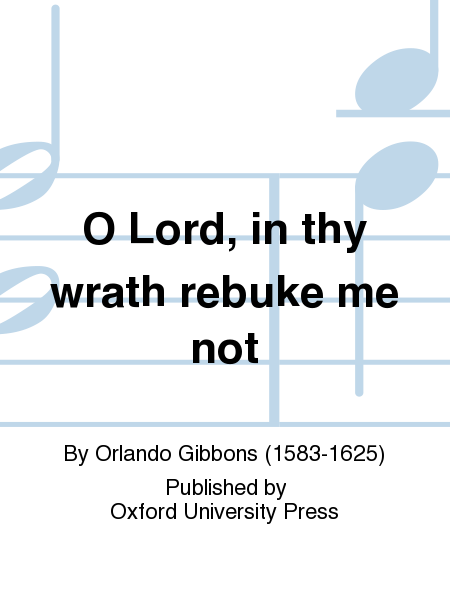 O Lord In Thy Wrath Rebuke Me Not