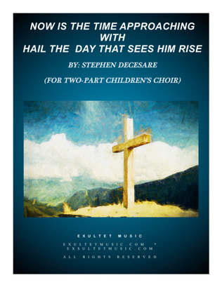 Now Is The Time Approaching (with "Hail The Day That Sees Him Rise") (2-part children's choir)