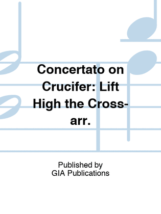Concertato on Crucifer: Lift High the Cross-arr.