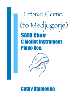 I Have Come (to Medjugorje) - SATB, C Mallet Instrument, Chords, Piano Acc.