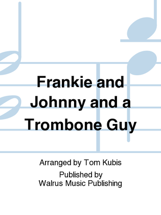 Frankie and Johnny and a Trombone Guy