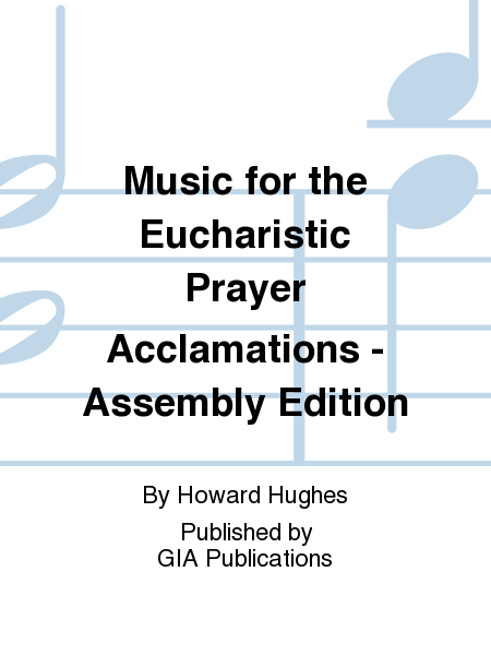 Music for the Eucharistic Prayer Acclamations - Assembly Edition