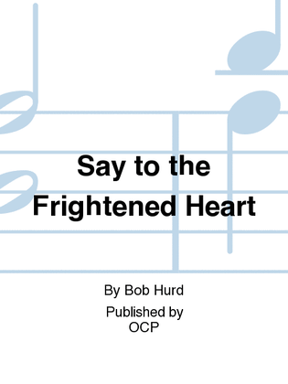 Say to the Frightened Heart
