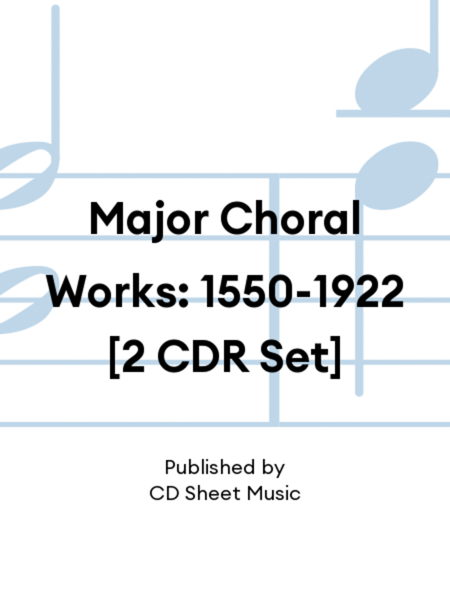 Major Choral Works: 1550-1922 [2 CDR Set]