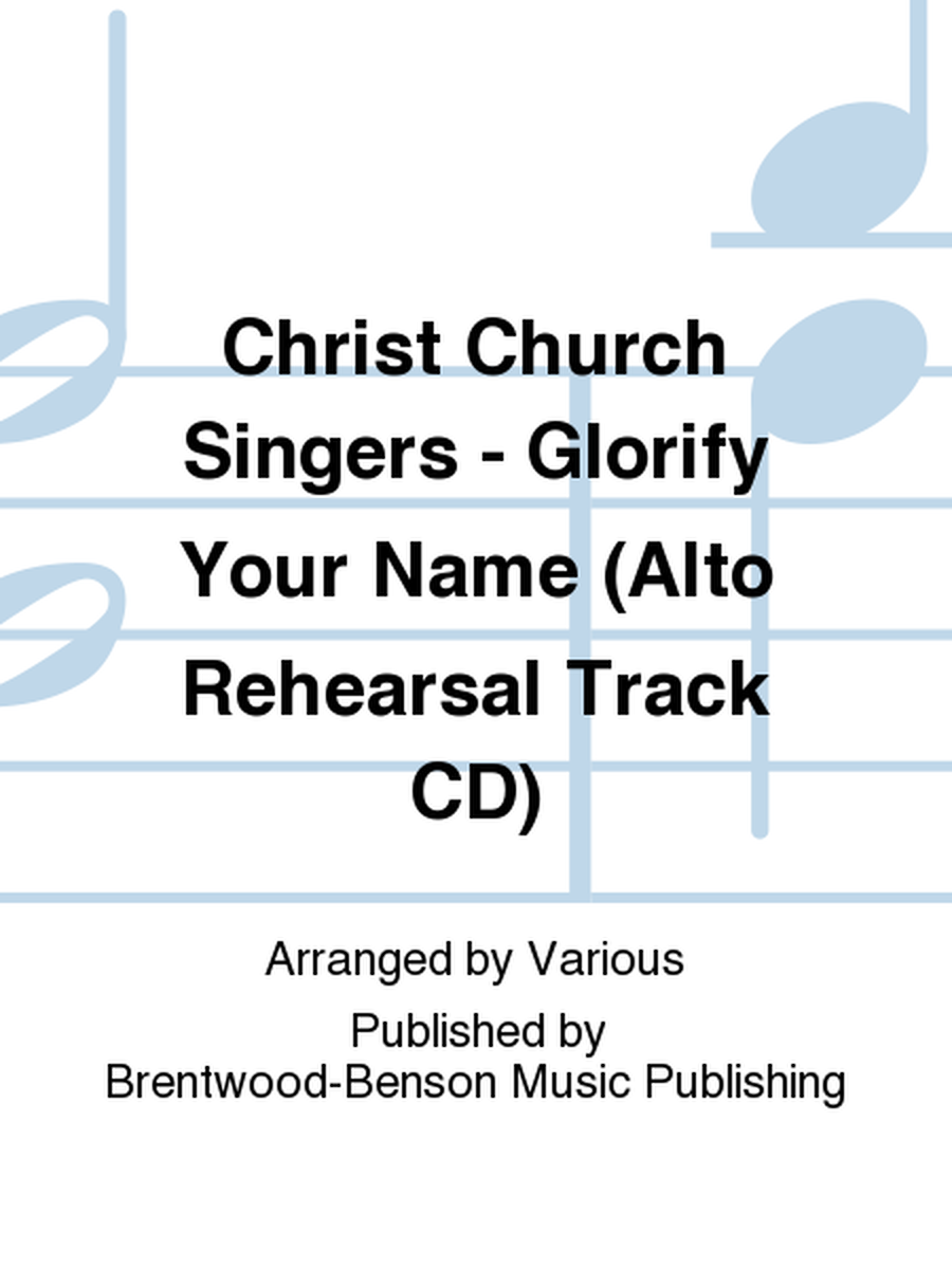Christ Church Singers - Glorify Your Name (Alto Rehearsal Track CD)