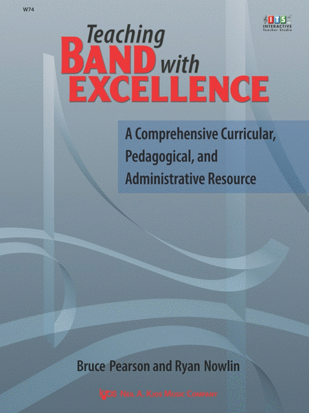 Teaching Band with Excellence - A Comprehensive Curricular, Pedagogical, and Administrative Resource
