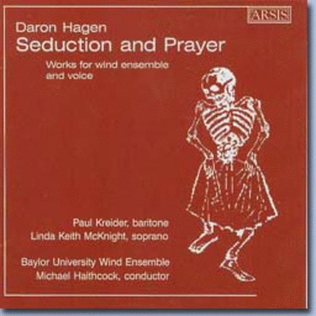 Daron Hagen: Seduction and Prayer (Works for wind ensemble & voice)