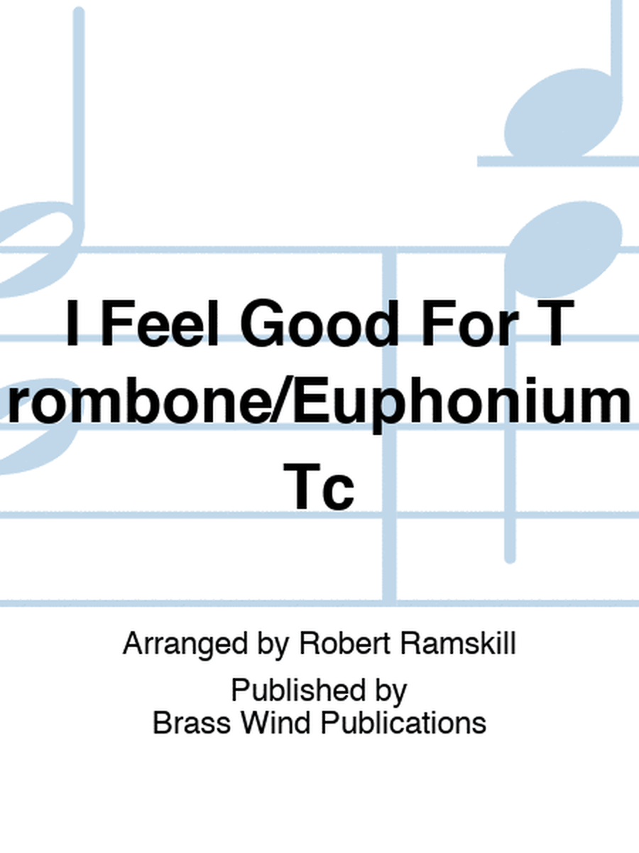 I Feel Good For Trombone/Euphonium Tc