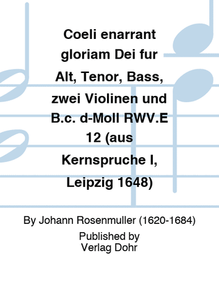 Coeli enarrant gloriam Dei für Alt, Tenor, Bass, zwei Violinen und B.c. d-Moll RWV.E 12 (aus Kernsprüche I, Leipzig 1648)