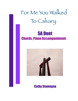 Book cover for For Me You Walked To Calvary (SA Duet, Chords, Piano Accompaniment)