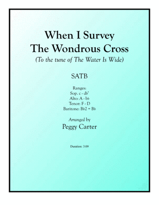When I Survey The Wondrous Cross (Tune: The Water Is Wide) SATB