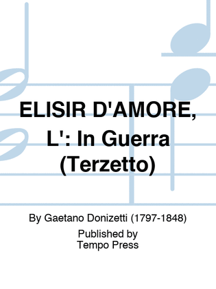 ELISIR D'AMORE, L': In Guerra (Terzetto)