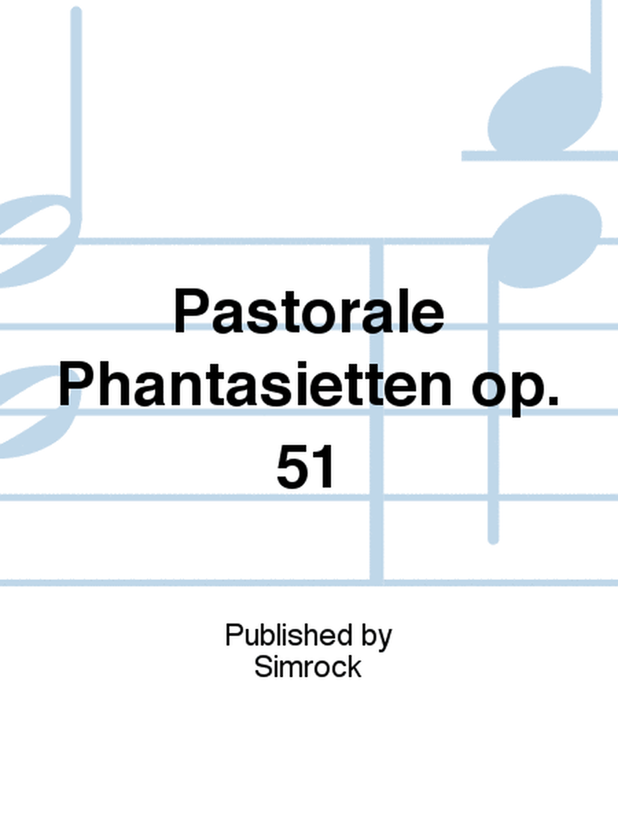 Pastorale Phantasietten op. 51