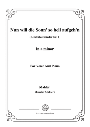 Mahler-Nun will die Sonn' so hell aufgeh'n(Kindertotenlieder Nr.1) in a minor,for Voice and Piano