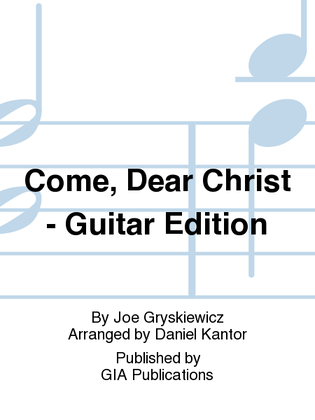 Come, Dear Christ - Guitar Edition