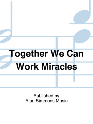 Together We Can Work Miracles