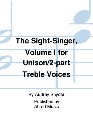 Book cover for The Sight-Singer, Volume I for Unison/2-part Treble Voices