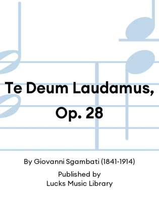 Te Deum Laudamus, Op. 28