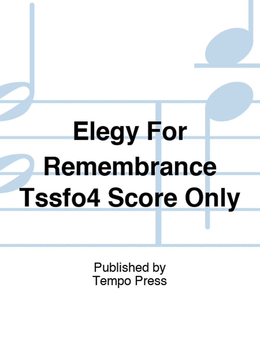 Elegy For Remembrance Tssfo4 Score Only