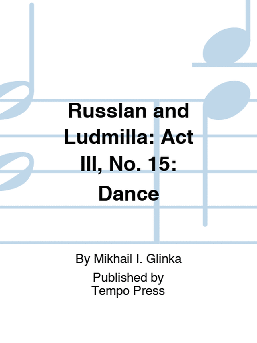 RUSSLAN AND LUDMILLA: Act III, No. 15: Dance