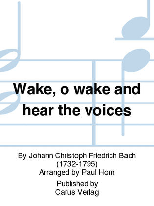 Wake, o wake and hear the voices