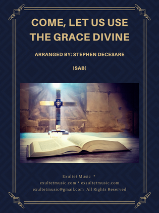 Book cover for Come, Let Us Use The Grace Divine (SAB)