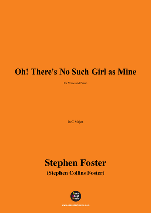 S. Foster-Oh!There's No Such Girl as Mine,in C Major