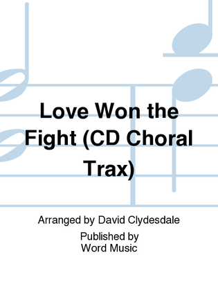 Love Won The Fight - CD ChoralTrax