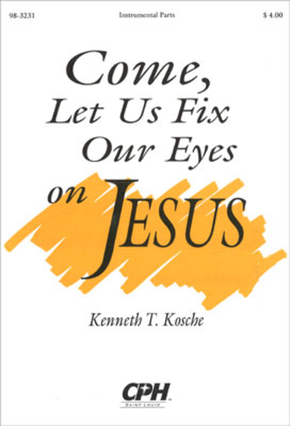 Come, Let Us Fix Our Eyes On Jesus