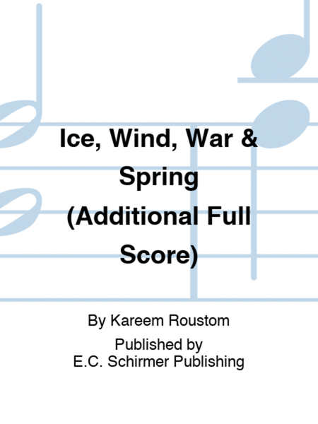 Ice, Wind, War & Spring (Additional Full Score)