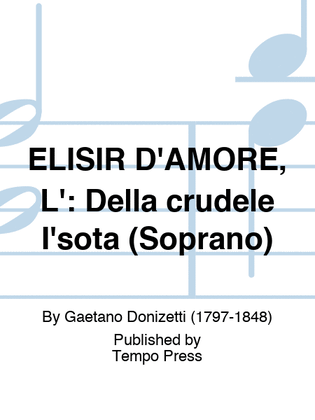 ELISIR D'AMORE, L': Della crudele I'sota (Soprano)