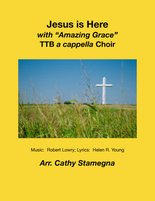 Jesus is Here (with “Amazing Grace”) (TTB a cappella Choir)