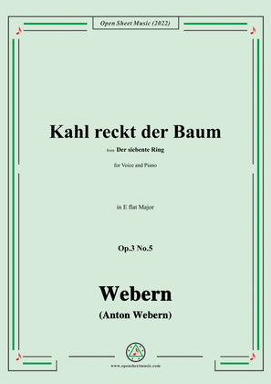 Webern-Kahl reckt der Baum,Op.3 No.5,in E flat Major