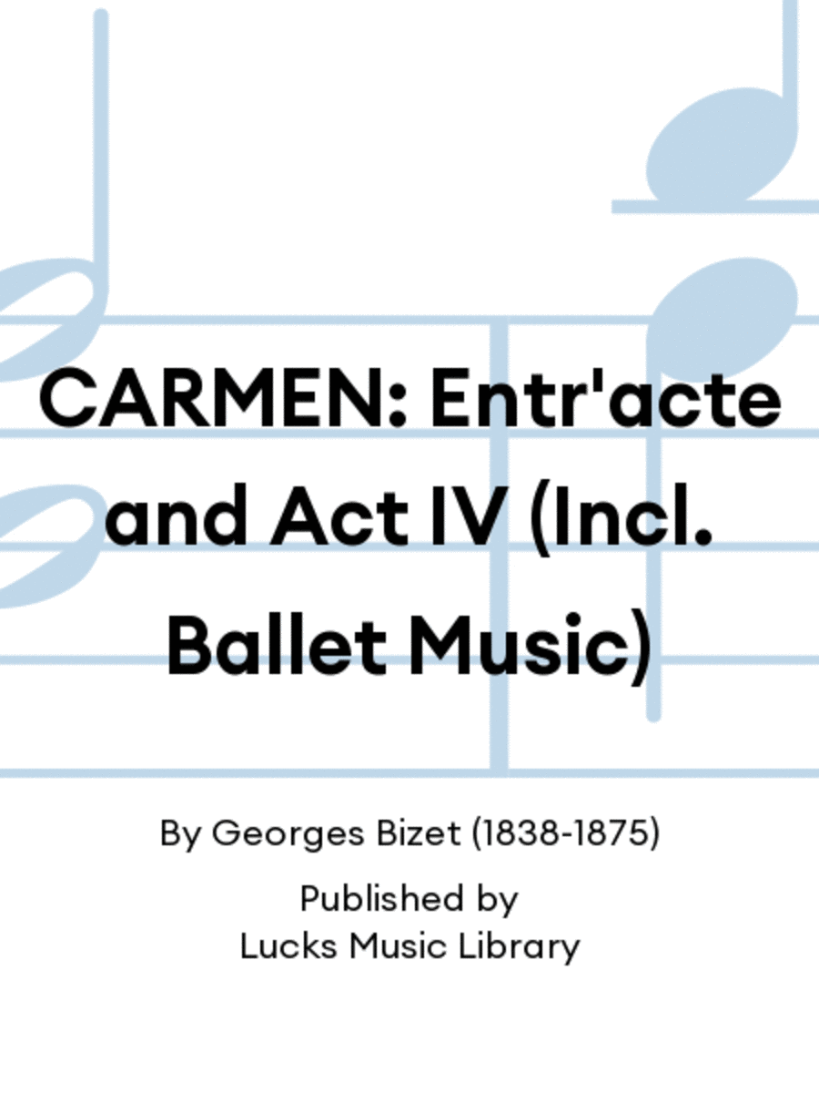 CARMEN: Entr'acte and Act IV (Incl. Ballet Music)