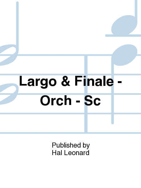 Largo & Finale - Orch - Sc