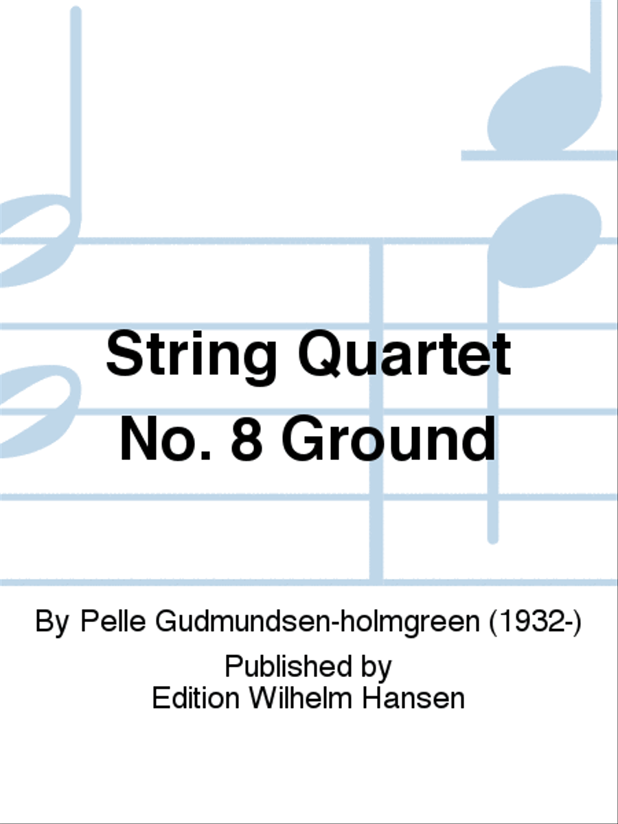 String Quartet No. 8 'Ground' by Pelle Gudmundsen-holmgreen String Quartet - Sheet Music