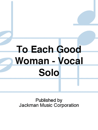 To Each Good Woman - Vocal Solo
