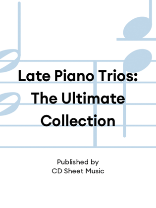 Book cover for Late Piano Trios: The Ultimate Collection