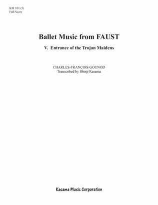 Ballet Music from FAUST: 5. Entrance of the Trojan Maidens (8/5 x 11)