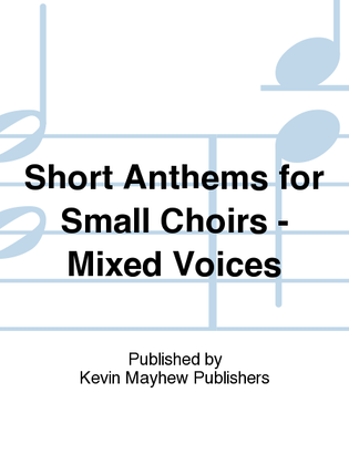 Book cover for Short Anthems for Small Choirs - Mixed Voices