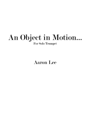An Object in Motion... (for solo trumpet)
