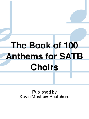Book cover for The Book of 100 Anthems for SATB Choirs