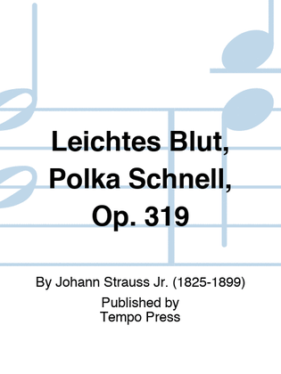 Leichtes Blut, Polka Schnell, Op. 319