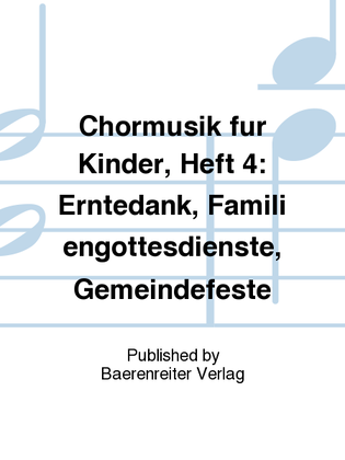 Chormusik für Kinder, Heft 4: Erntedank, Familiengottesdienste, Gemeindefeste