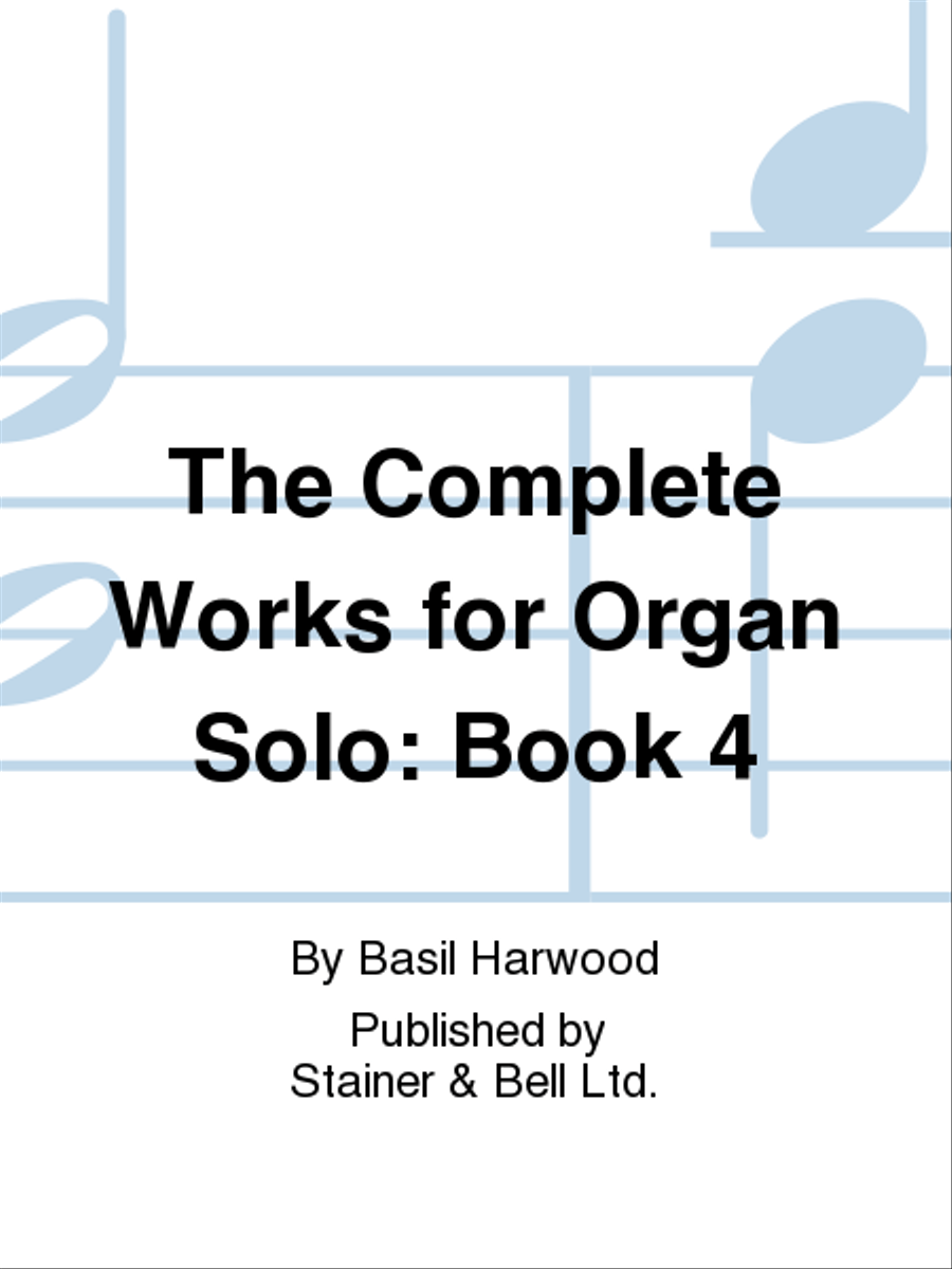 The Complete Works for Organ Solo: Book 4