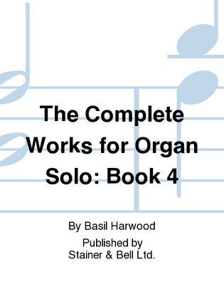 The Complete Works for Organ Solo. Book 4