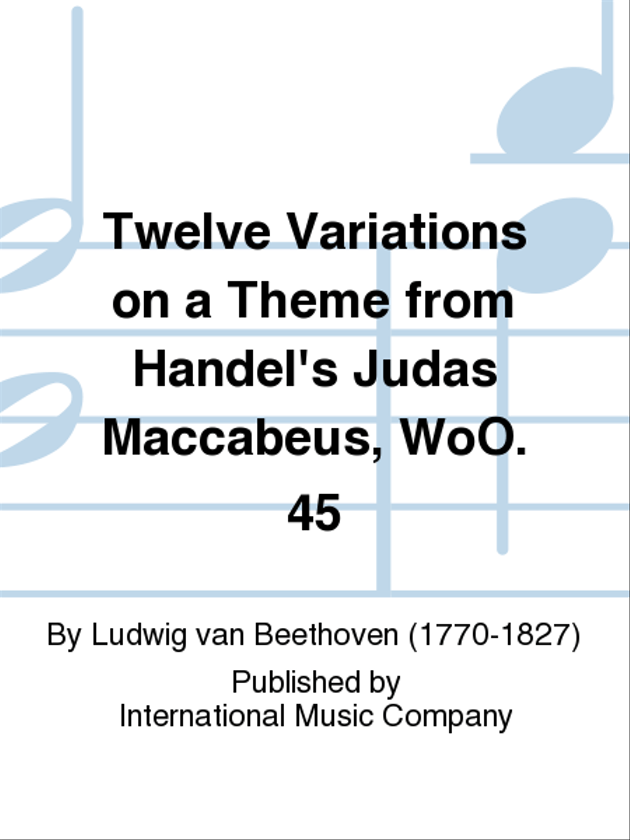 Twelve Variations On A Theme From Handel'S Judas Maccabeus, Woo. 45