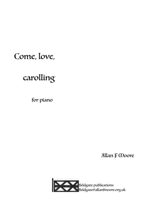 Come, love, carolling