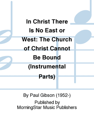 In Christ There Is No East or West: The Church of Christ Cannot Be Bound (Instrumental Parts)