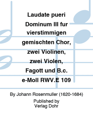Laudate pueri Dominum III für vierstimmigen gemischten Chor, zwei Violinen, zwei Violen, Fagott und B.c. e-Moll RWV.E 109